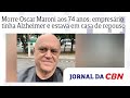 Ref:aJBnb6ZbCtc Morre oscar maroni aos 74 anos; empres�rio tinha alzheimer e estava em casa de repouso