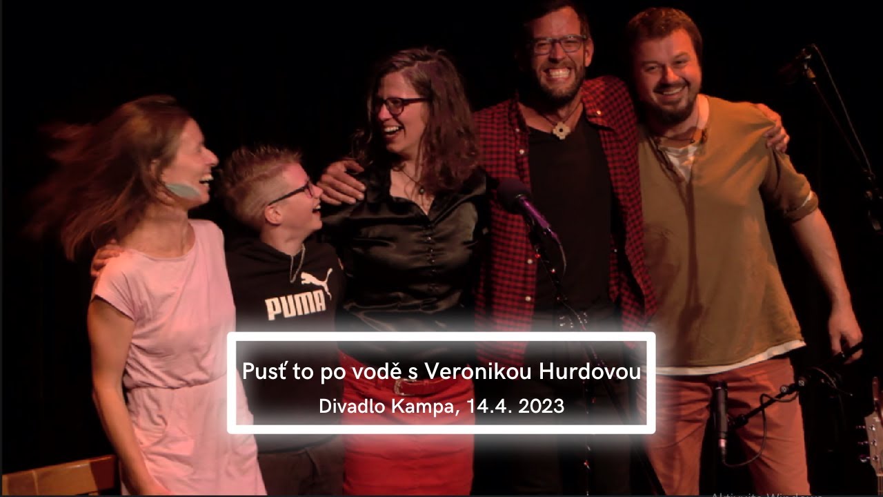 Pusť to po vodě s Veronikou Hurdovou - Divadlo Kampa, Veronika Hurdová,  Marie Tilšarová
