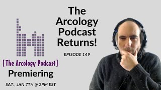 The Arcology Podcast: Episode 149 - The Arcology Podcast Returns!