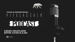 Podcast Traderın Notları 1 Küçük Hesapların Büyük Avantajları