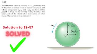 Dynamics Hibbeler 19-57 Solution | A solid ball with a mass m is thrown on the ground such that at