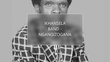 IKHANSELA BAND -NGANGIZOGANA