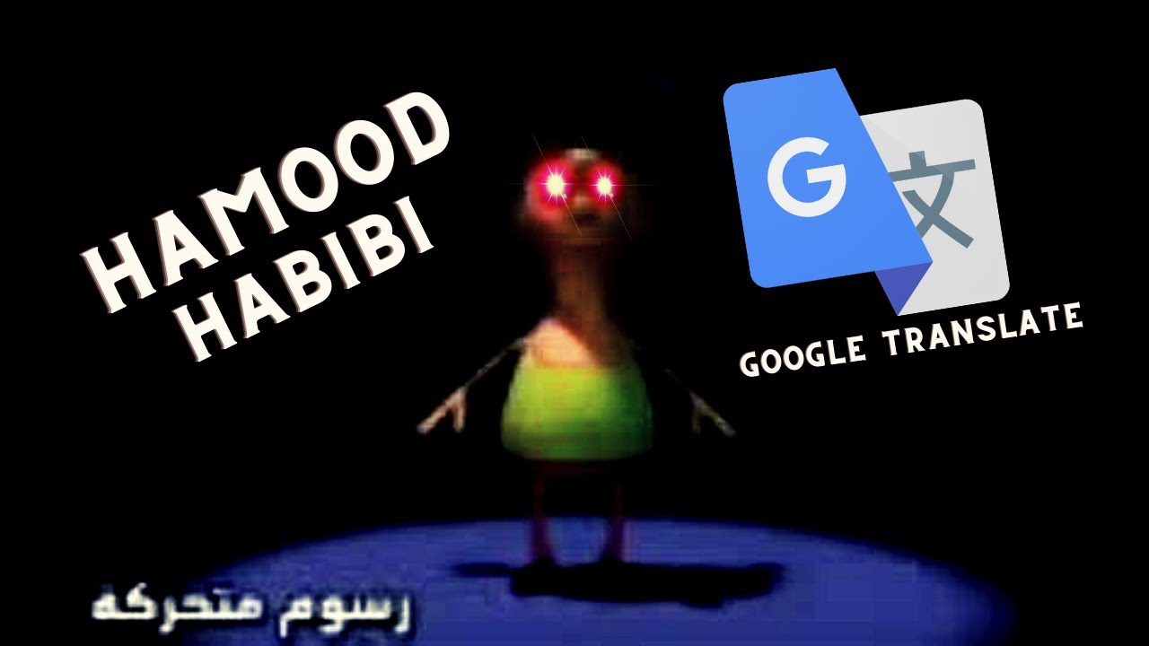 Hamood Habibi But Its Google Translated Youtube