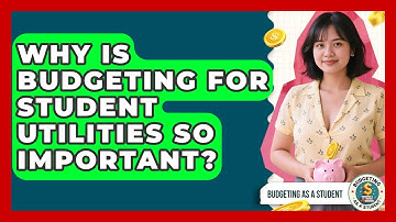 Why Is Budgeting For Student Utilities So Important? - Budgeting as a Student