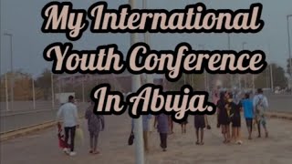 My International Youth Conference Experience In Abuja.