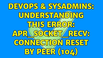 DevOps & SysAdmins: Understanding this error: apr_socket_recv: Connection reset by peer (104)