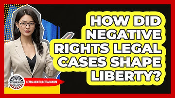 How Did Negative Rights Legal Cases Shape Liberty? - Learn About Libertarianism