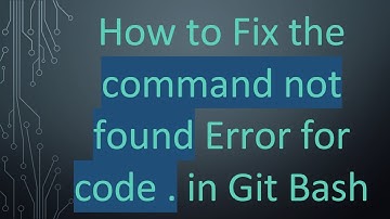 How to Fix the command not found Error for code . in Git Bash