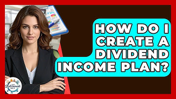 How Do I Create A Dividend Income Plan? - Get Retirement Help