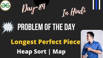 Longest Perfect Piece  || Day-84 Problem of the day | GFG Daily Problem || Longest Perfect Piece GFG