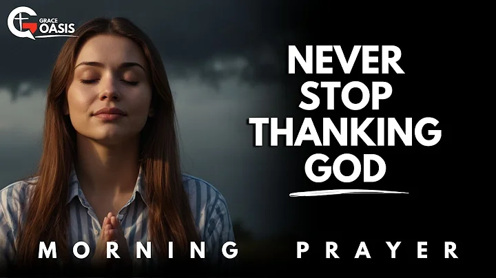 Be Thankful— God Has Given You More Than You Realize | Morning Prayer