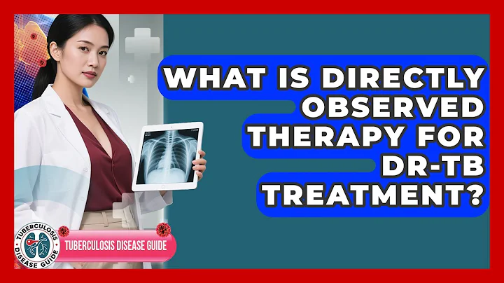 What Is Directly Observed Therapy For DR-TB Treatment? - Tuberculosis Disease Guide