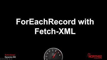 Anatomy 9 - ForEachRecord with Fetch-XML - North52 - BPA