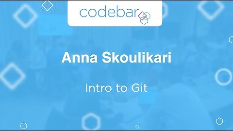 Intro to Git - Anna Skoulikari | codebar Festival 2021