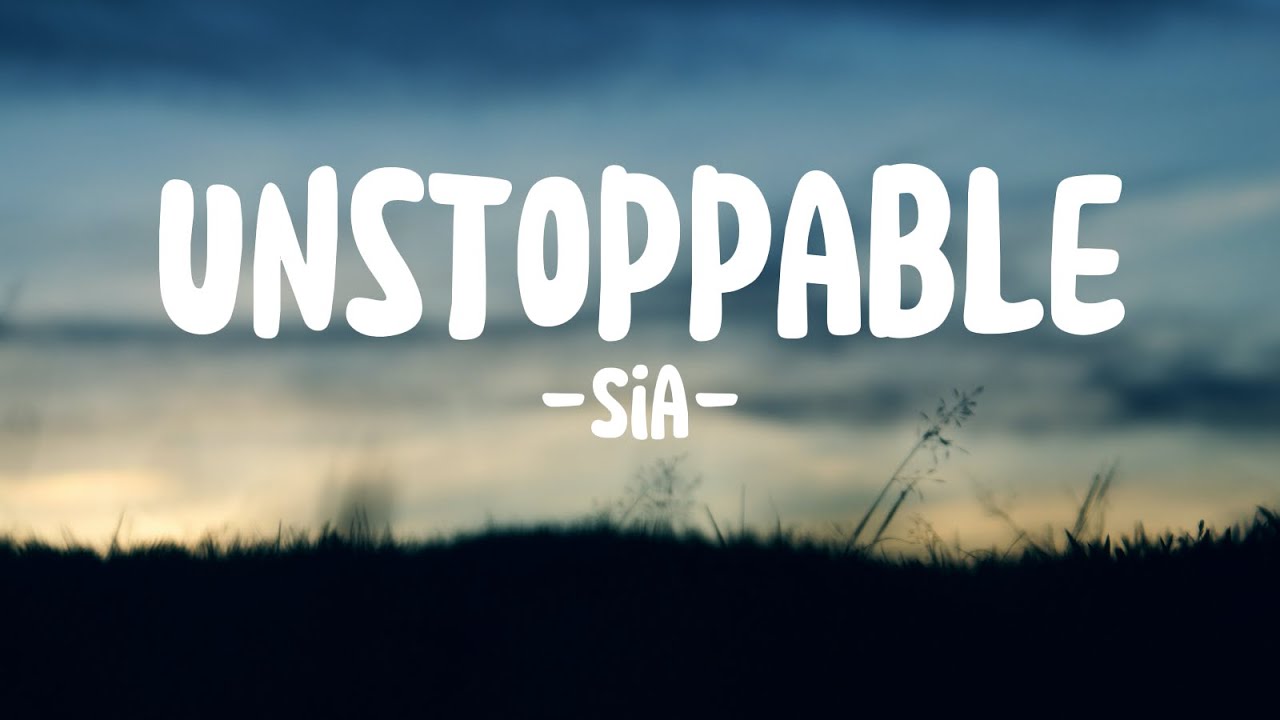 Sia - Unstoppable (Lyrics) - YouTube