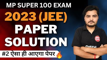 #2 MP Super 100 Exam 2023 JEE Paper Solution