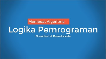 Logika dan Algoritma Pemrograman: Diagram Alir (Flowchart) dan Pseudocode