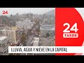 Lluvias, agua y nieve caen sobre la capital | 24 Horas TVN Chile