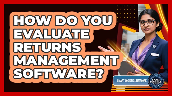 How Do You Evaluate Returns Management Software? - Smart Logistics Network
