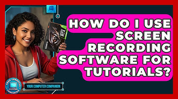 How Do I Use Screen Recording Software For Tutorials? - Your Computer Companion