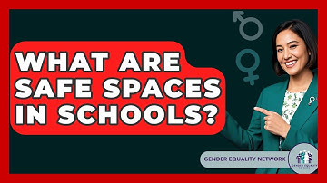 What Are Safe Spaces In Schools? - Gender Equality Network