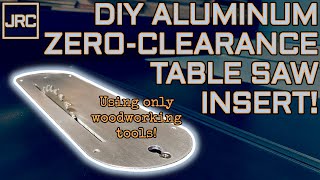 DIY aluminum zeroclearance table saw insert  using only woodworking tools!