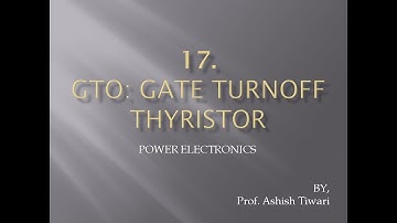 Lecture-17|Power Electronics| GTO: Gate turnoff thyristor