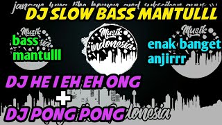 DJ HE I EH EH ONG   DJ PONG PONG|| BAS SLOW MANTEP|| LINK MUSIK DI DESKRIPSI