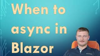 When to async in Blazor (.NET 7)