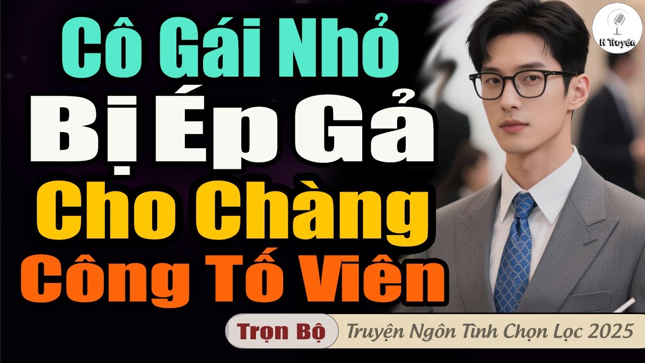 CÔ GÁI NHỎ BỊ ÉP GẢ CHO CÔNG TỐ VIÊN | Đọc Truyện Ngôn Tình Đêm Audio