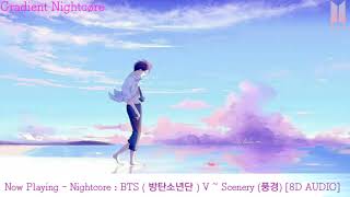 【Nightcore】→ BTS (방탄소년단) V (뷔) ~ Scenery (풍경) [8D AUDIO]