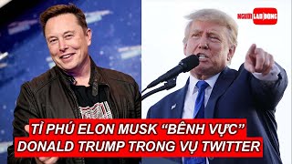 Tỉ phú Elon Musk “bênh vực” ông Donald Trump trong vụ Twitter | Báo Người Lao Động