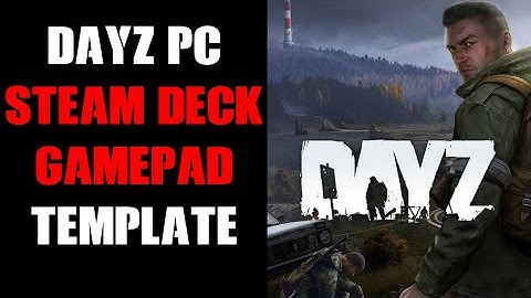 DayZ Steam Deck Gamepad Controller Settings Template With Quick Bar Radial Menu & Inventory Rotate