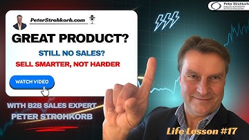 How to Sell Your Amazing Product When It Won’t Sell Itself | Peter Strohkorbs Expert Advice | B2B