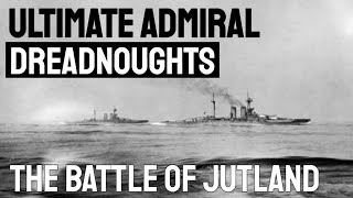 THE BATTLE OF JUTLAND - Ultimate Admiral: Dreadnoughts