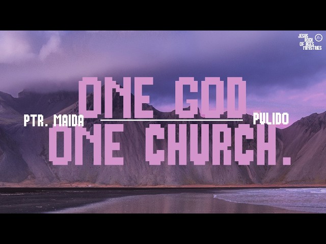 One God. One Church. | Ptr. Maida Pulido