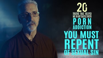 You Must Repent of Sexual Sin | 20 Truths that Help in the Battle with Porn Addiction