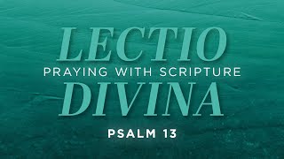 Lectio Divina: Praying with Scripture – Psalm 13
