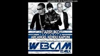 WEBCAM ( REMIX) FARRUKO FT. KENDO KAPONI & ARCANGEL (PROD. BY DJ LUIAN, LIL WIDZAR & ROCKSTA