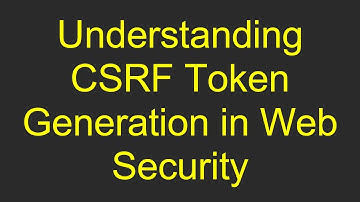 Understanding CSRF Token Generation in Web Security