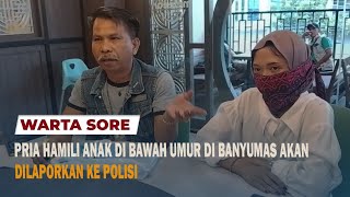 PRIA HAMILI ANAK DI BAWAH UMUR DI BANYUMAS AKAN DILAPORKAN KE POLISI