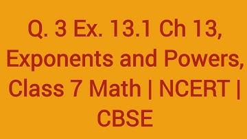 Q.3 Ex.13.1, Ch.13 ,Exponents and Powers, Class 7 Math | NCERT | CBSE