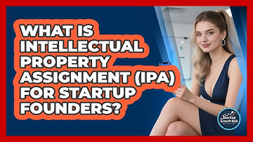 What Is Intellectual Property Assignment (IPA) For Startup Founders? - The Startup Growth Hub
