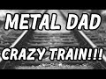Metal dad plays a lot of crazy train