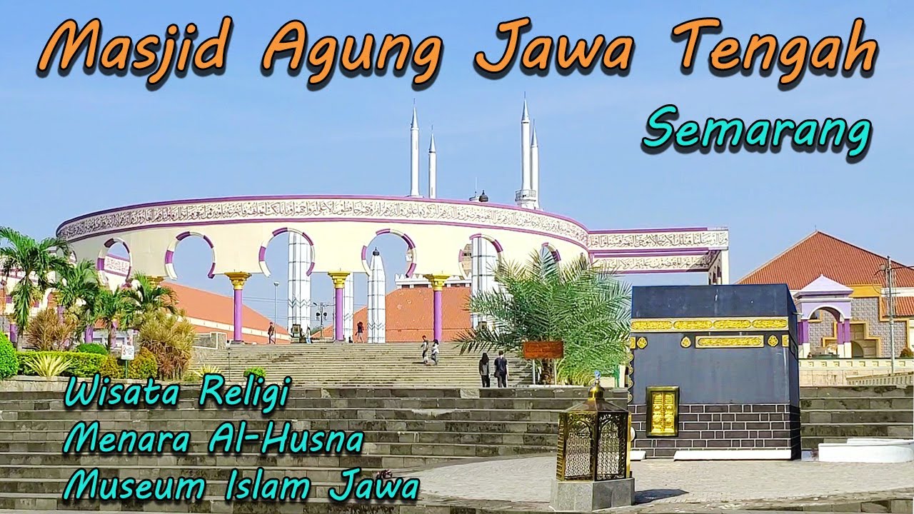 Masjid Agung Jawa Tengah Kota Semarang Wisata Religi | Museum Perkembangan Islam di Jawa Tengah