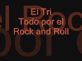 El Tri - Todo sea por el Rock and Roll con letra