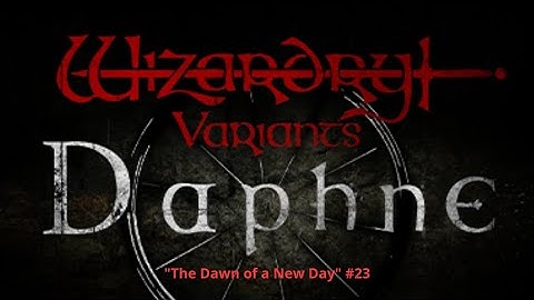 Wizardry Variants Daphne • Walkthrough no commentary • "The Dawn of a New Day" #23