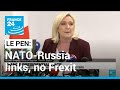 French presidential race: Le Pen wants closer NATO-Russia links, no Frexit • FRANCE 24 English