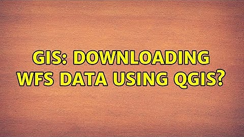 GIS: Downloading WFS data using QGIS?