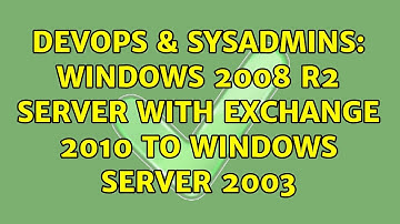 DevOps & SysAdmins: Windows 2008 R2 server with exchange 2010 to Windows server 2003